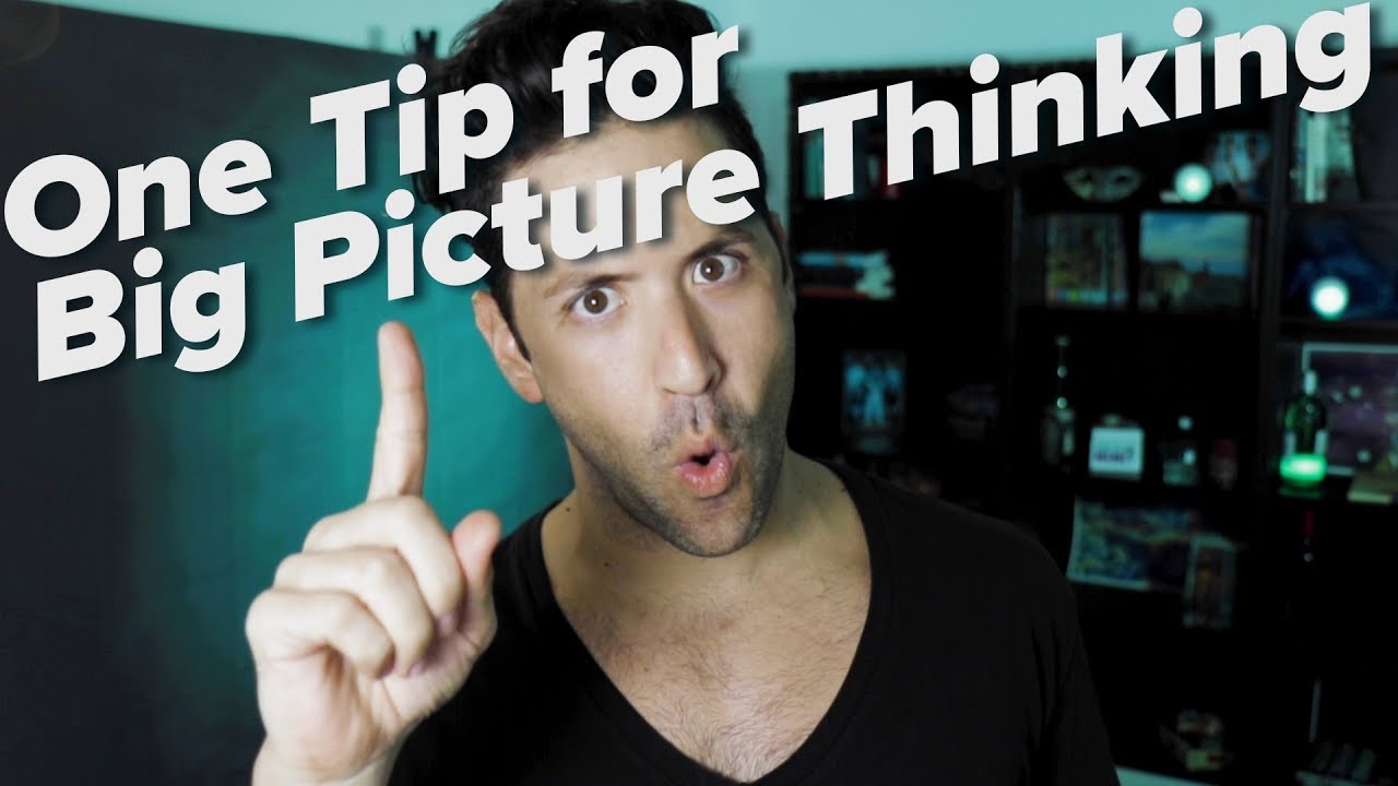ONE TIP for BIG PICTURE THINKING