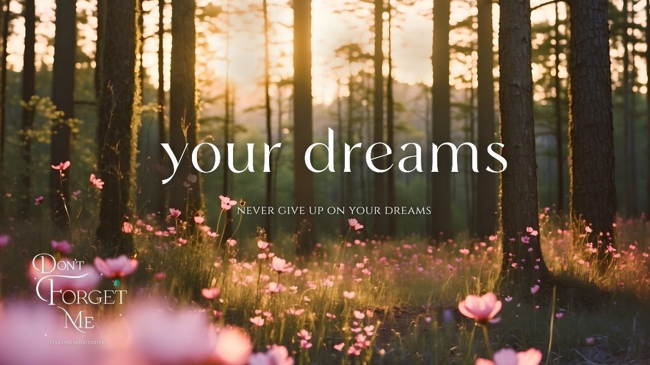 Never Give Up on Your Dreams 🌲🌺 Relaxing Guitar Music for Sleep, Calm & Peaceful Nights