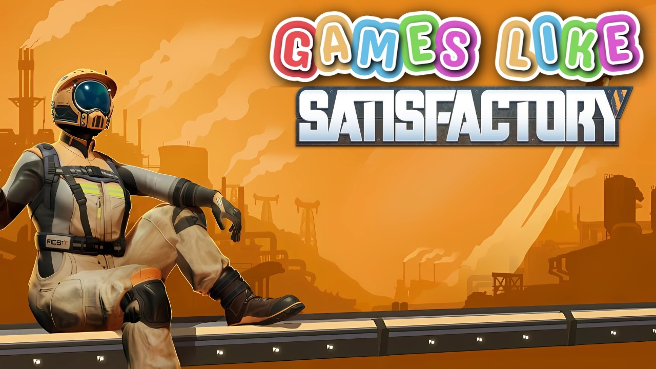 8 Best Games like Satisfactory 2025