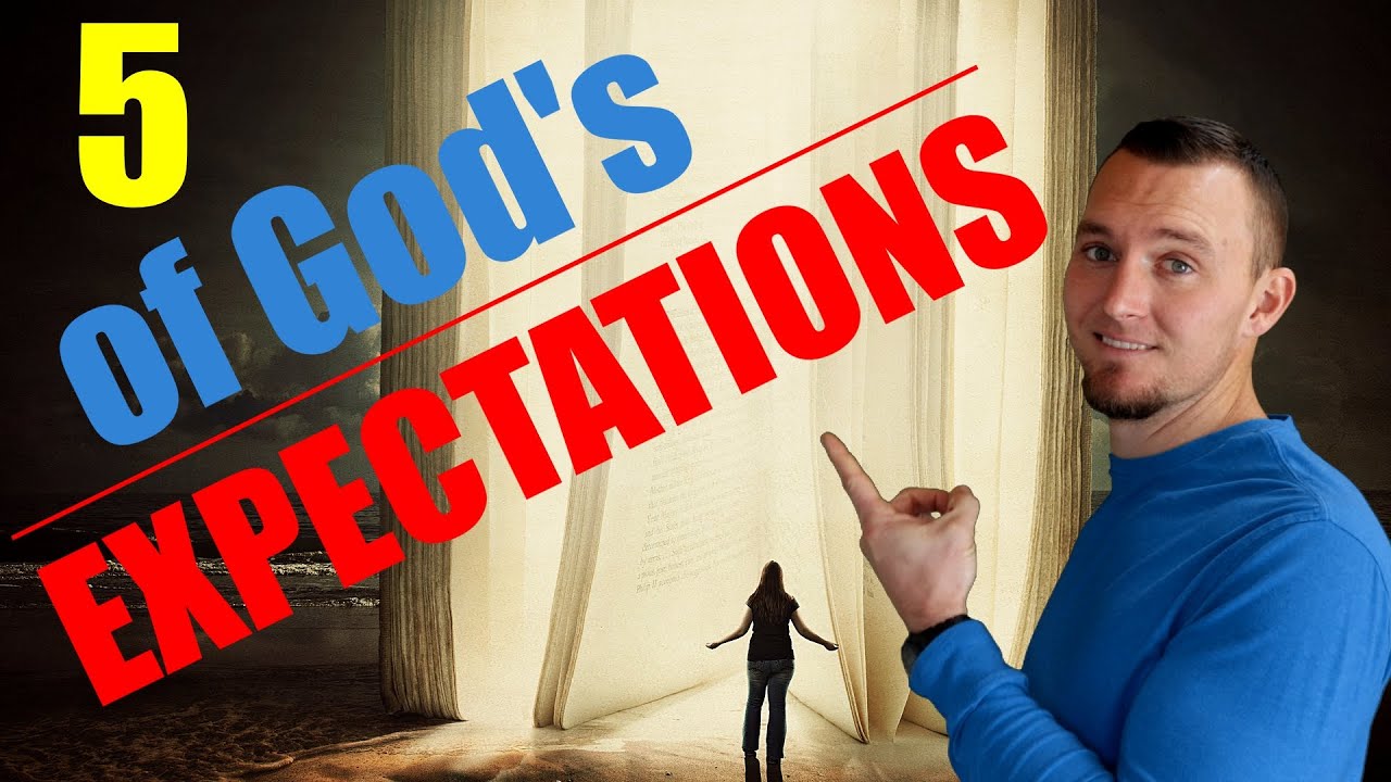 What Does God Expect From Us? 5 Biblical Expectations God Has For You!