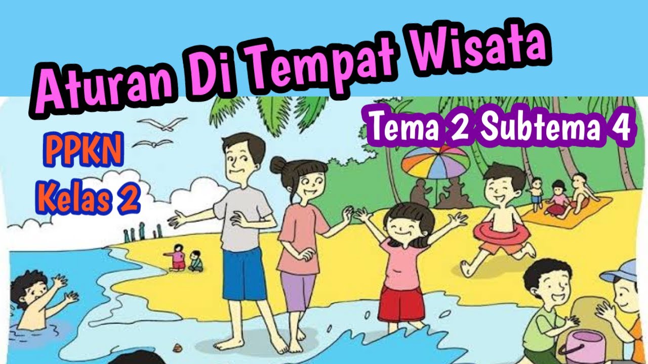 Aturan di tempat wisata - PPKn Kelas 2 Tema 2 Subtema 4
