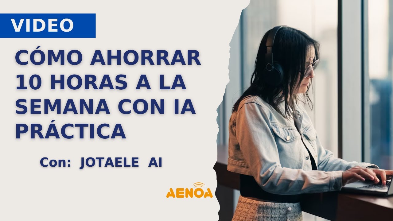 Cómo ahorrar 10 horas a la semana con IA práctica