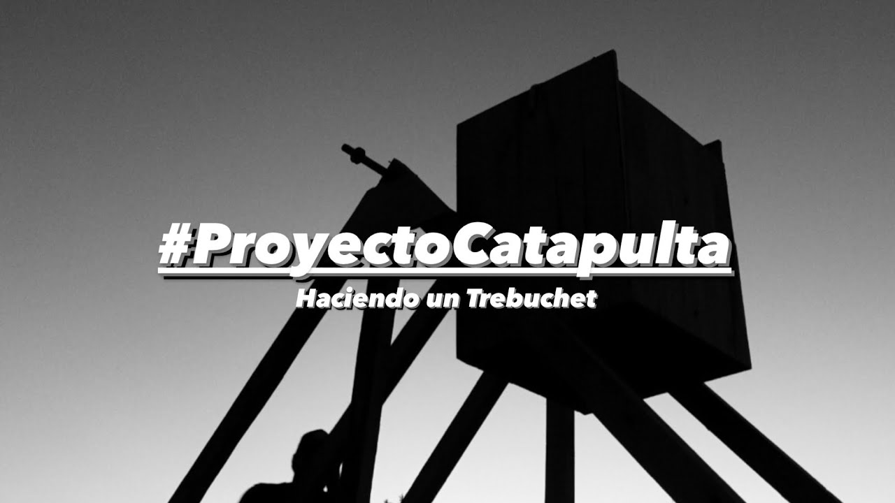 Haciendo Un Trebuchet - #ProyectoCatapulta