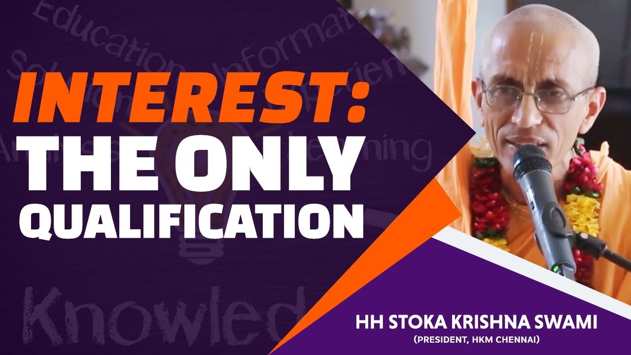 Interest: The Only Qualification | HH Stoka Krishna Swami