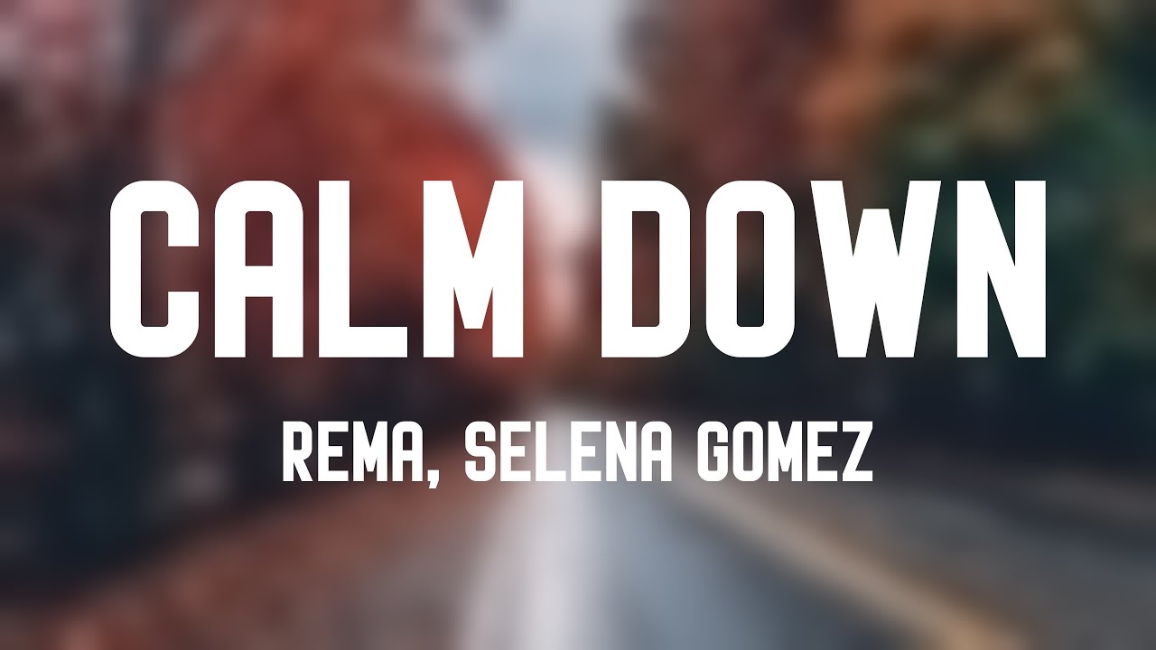 Calm Down - Rema, Selena Gomez [Letra] 🚀