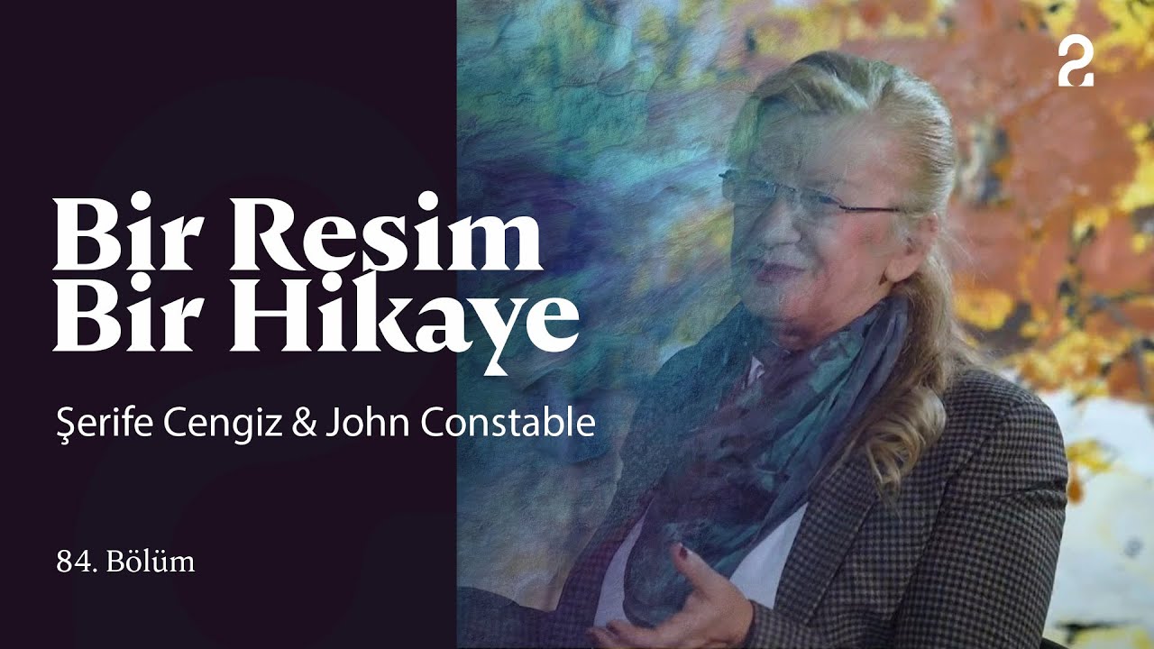 Şerife Cengiz & John Constable | Bir Resim Bir Hikaye | 84. Bölüm @TRT 2