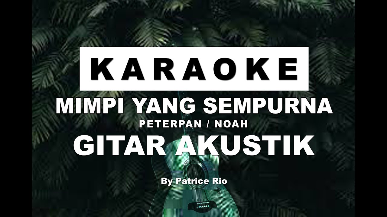KARAOKE - MIMPI YANG SEMPURNA - PETERPAN/NOAH - GITAR AKUSTIK - AKUSTIK KARAOKE - KARAOKE NO VOCAL