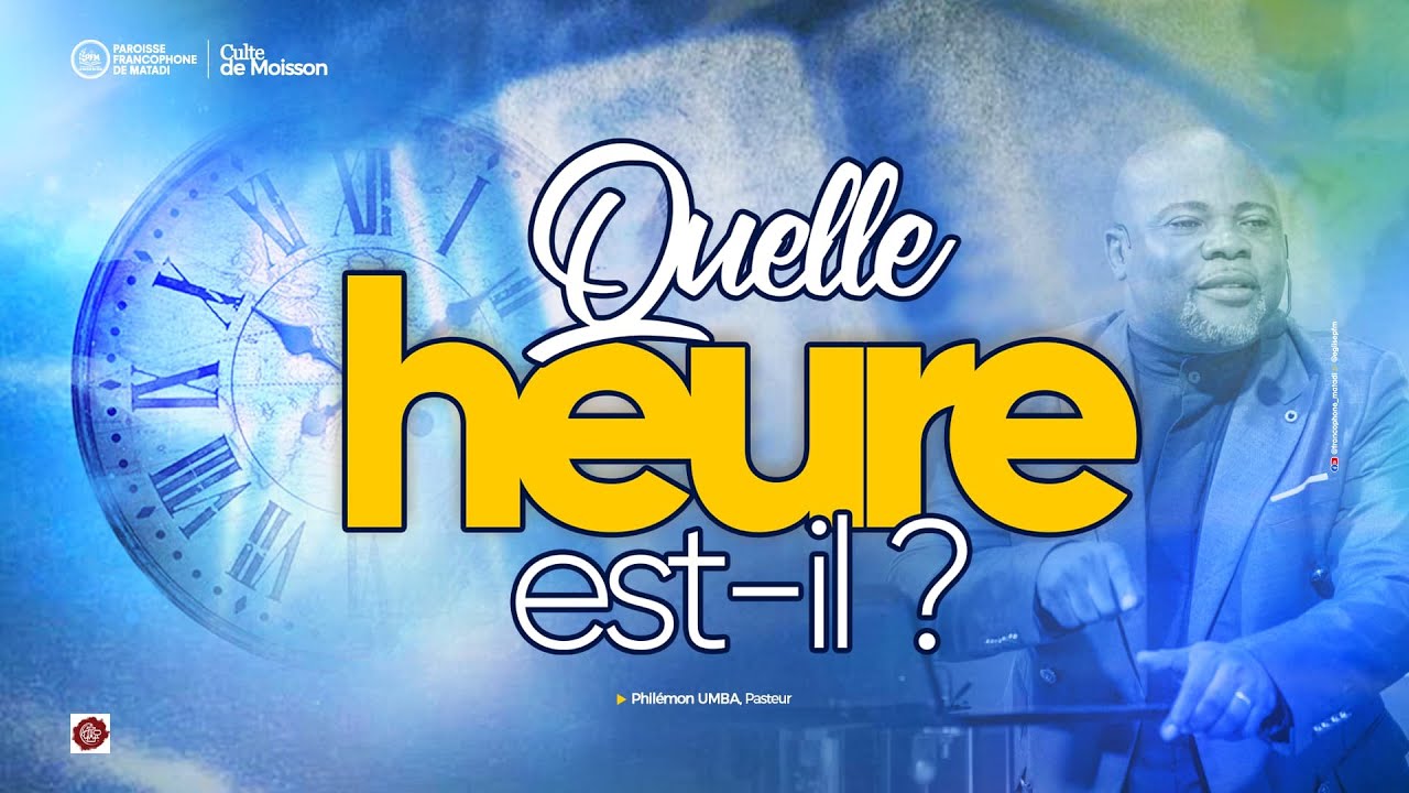 ✨ CULTE DOMINICAL | QUELLE HEURE EST-IL ? | PASTEUR PHILEMON UMBA