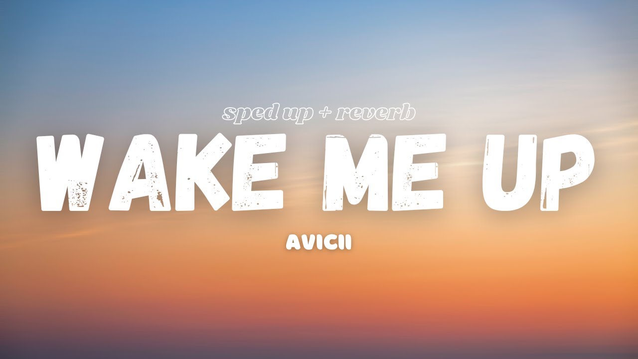 Avicii - Wake Me Up [Lyrics] [Sped Up + Reverb]