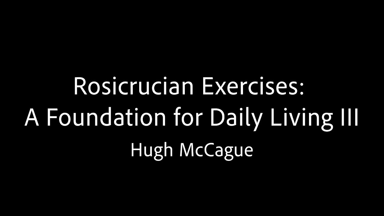 Rosicrucian Exercises: A Foundation for Daily Living III - Hugh McCague