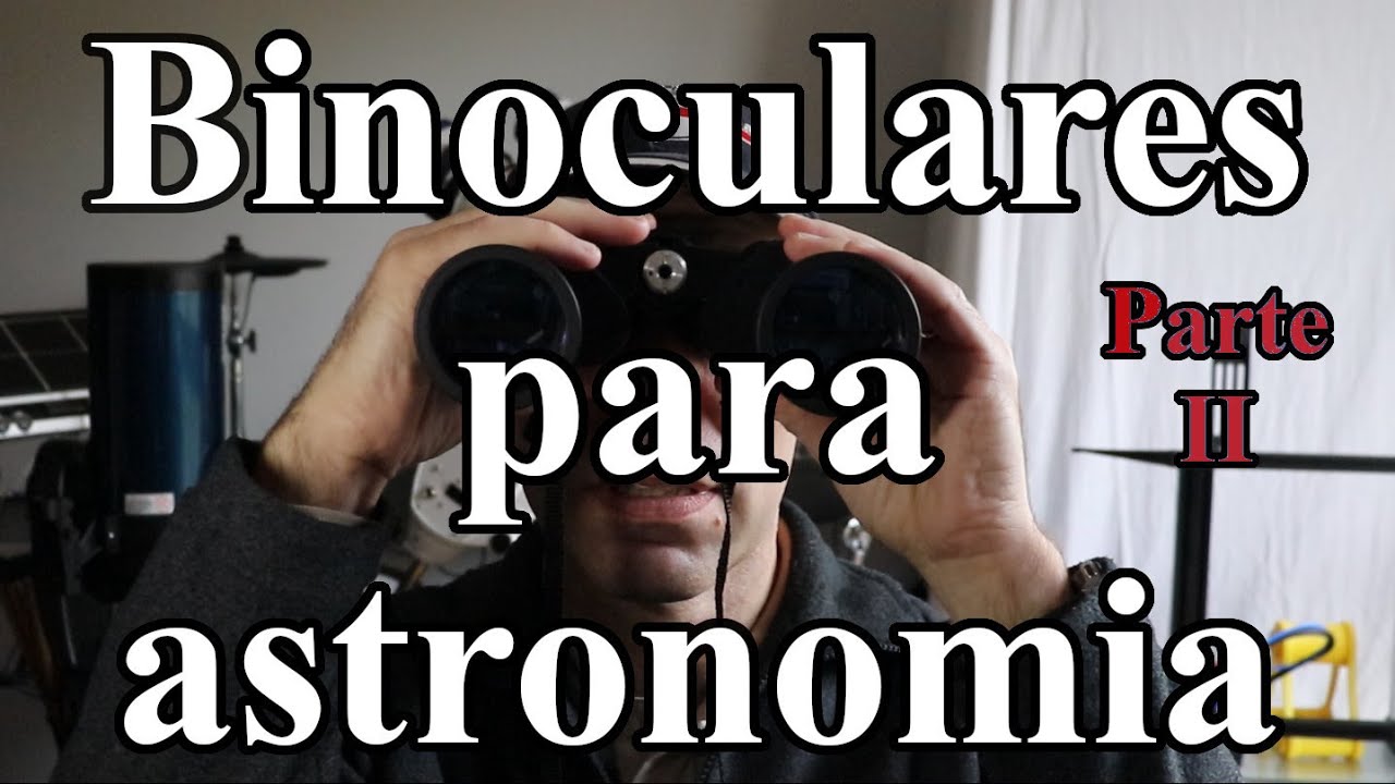 Binoculares para astronomía parte II