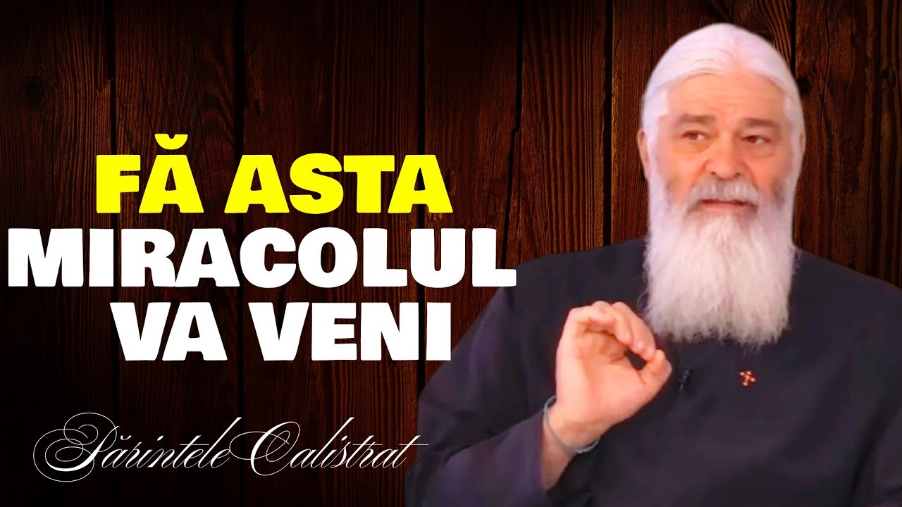 FĂ ASTA ȘI MIRACOLUL  VA VENI - Parintele Calistrat