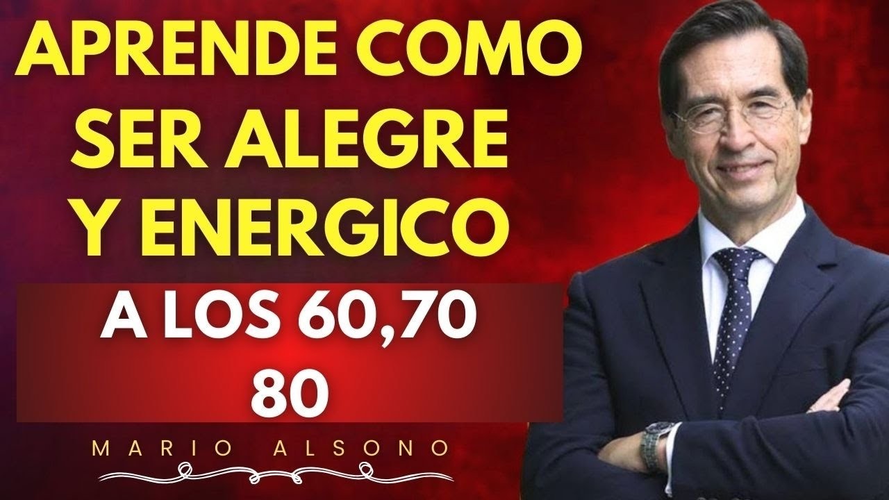 10 Secretos para Vivir con ENERGÍA y ALEGRÍA a los 60, 70, 80 | Mario Alonso Puig