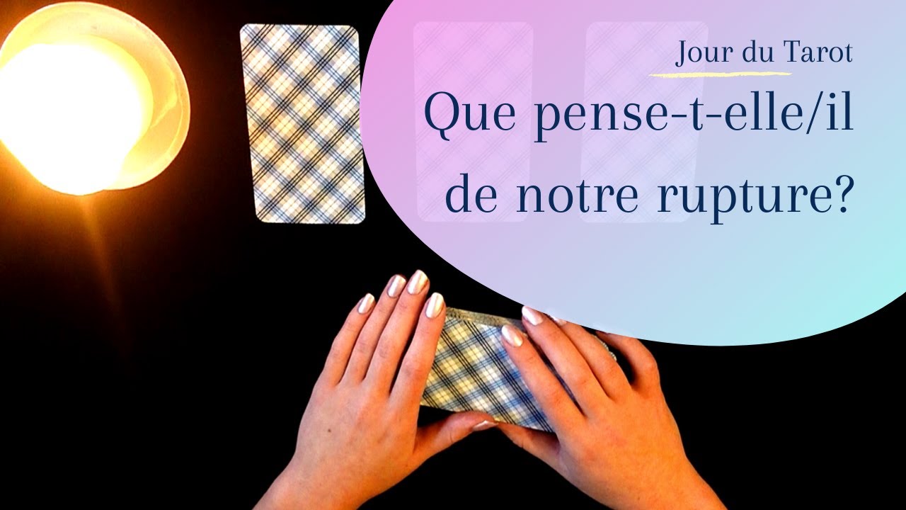 QU'A-T-ELLE/IL PENSE DE NOTRE RUPTURE ? - Tirage de Tarot à choix mutliple