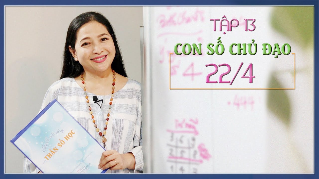 Tập 13: Con số chủ đạo 22/4 (CON SỐ ĐẶC BIỆT) - Thay đổi cuộc sống với Nhân số học - QHLD #37