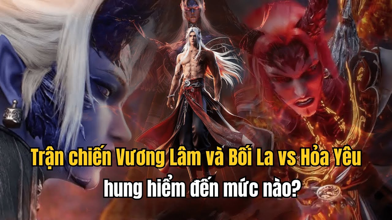 Trận chiến Vương Lâm trợ giúp Bối La thôn phệ Hỏa Yêu ,rốt cuộc hung hiểm đến mức nào?