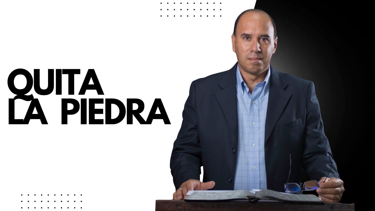 Quita la piedra | Pr. José Pérez