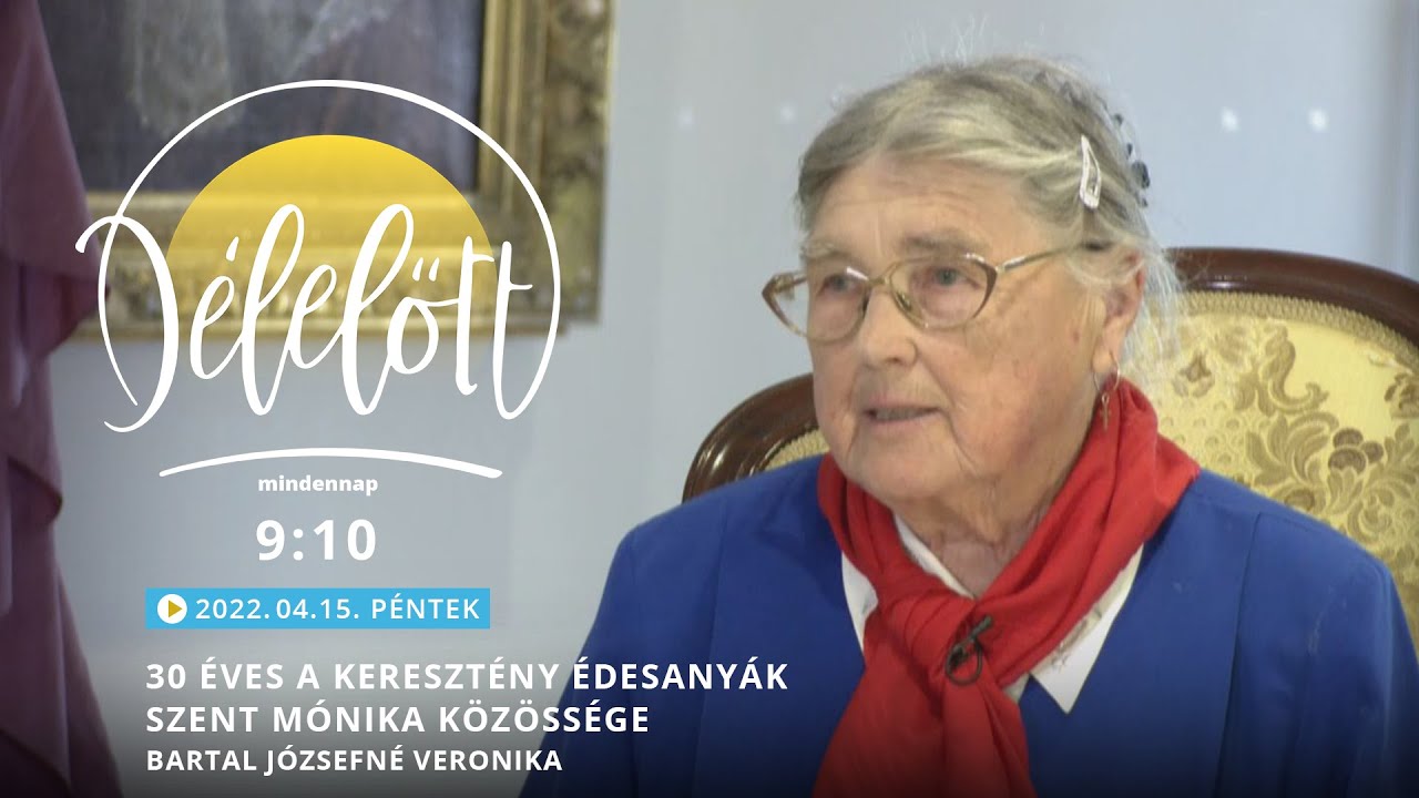 30 éves a Keresztény Édesanyák Szent Mónika Közössége - Bartal Józsefné Veronika - Délelőtt
