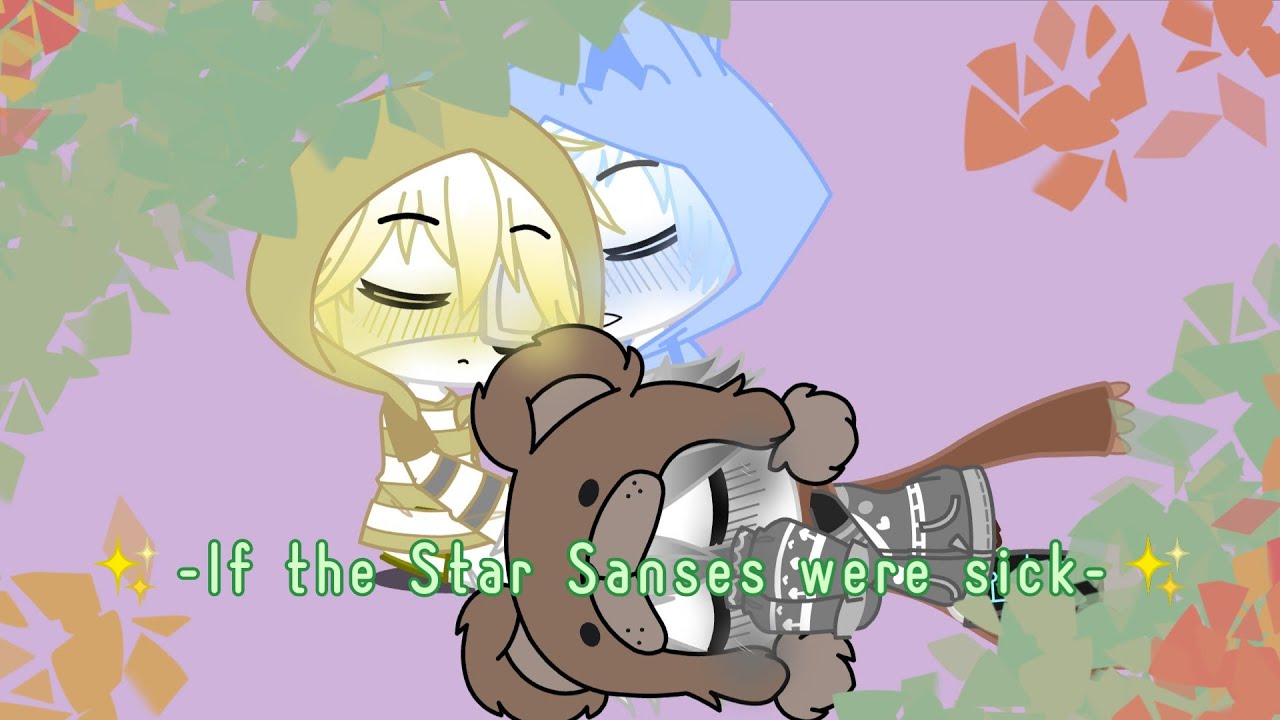 ✨-If the Star Sanses were sick-✨ | Gacha Club | 2/2 | By Raaga | {Lost Motivation 😐}