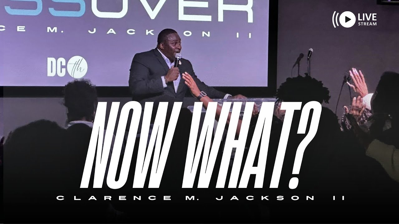 Now What? - Pastor Clarence Jackson II