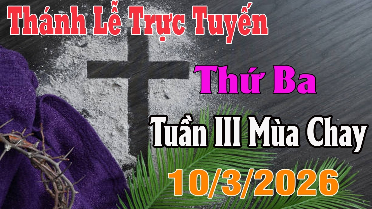 Thánh Lễ Trực Tuyến Hôm nay | Thứ BaTuần III Mùa Chay |  10 /3/ 2026 | Trực Tiếp