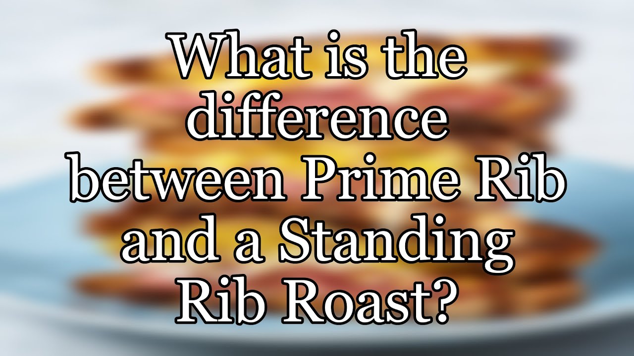 What is the difference between Prime Rib and a Standing Rib Roast?