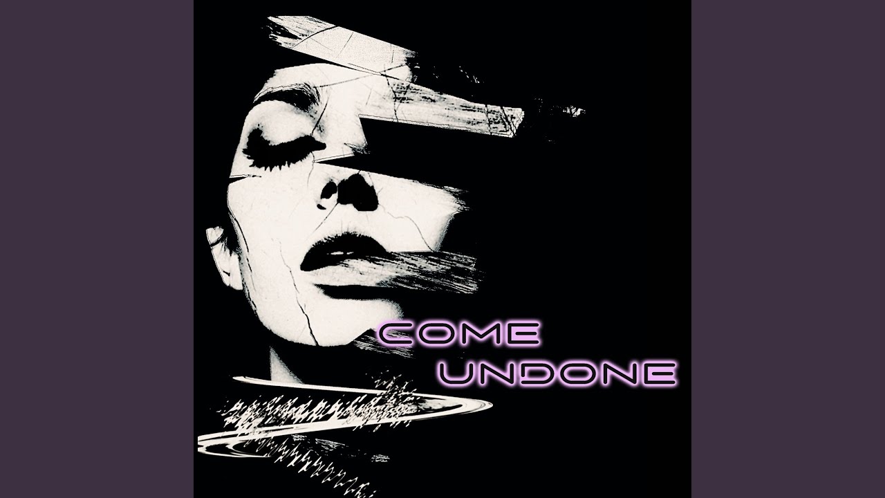 Come Undone