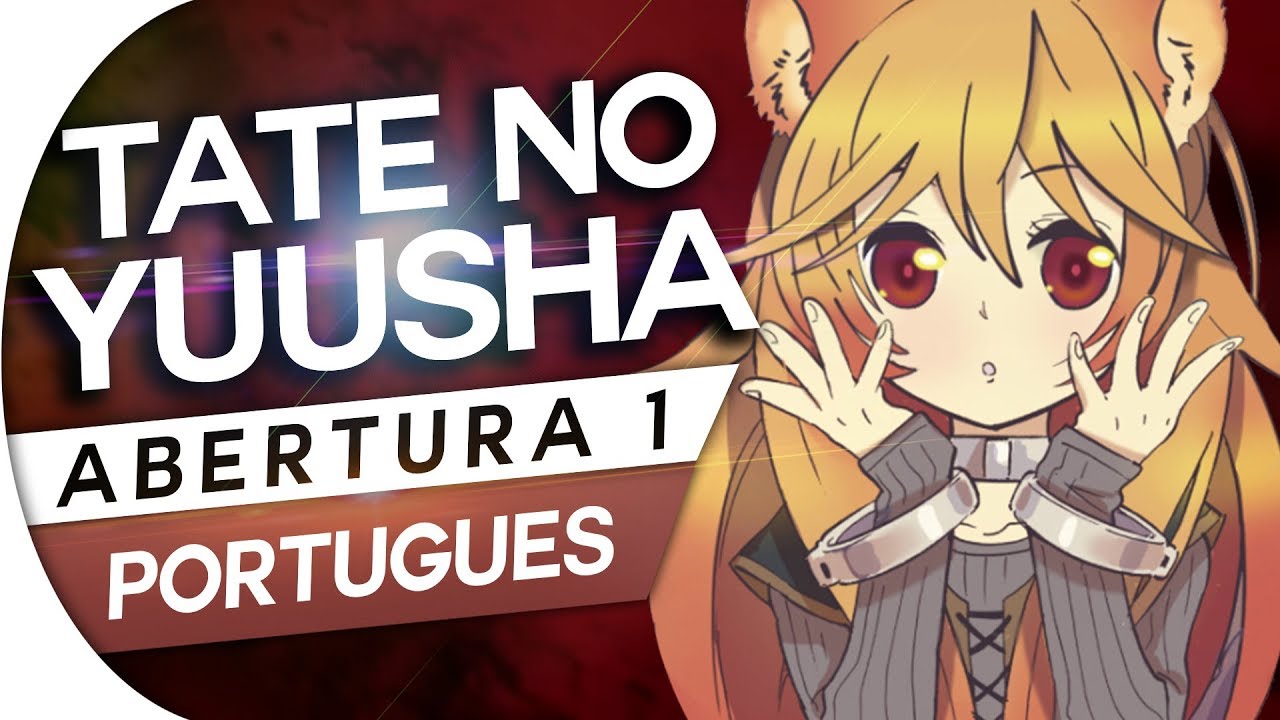 TATE NO YUUSHA NO NARIAGARI - ABERTURA 1 - RISE OPENING - OP (PT-BR)
