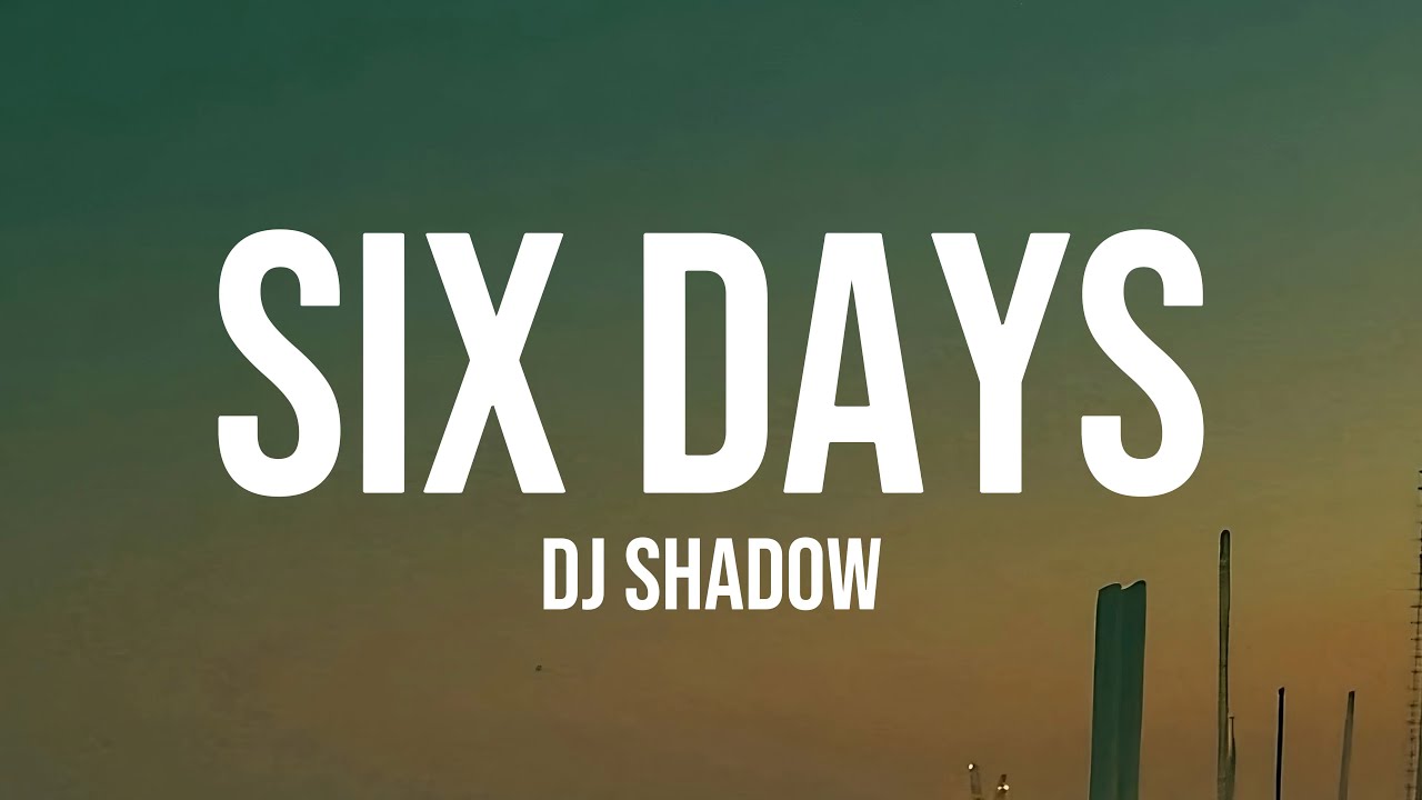 DJ Shadow - Six Days (Lyrics)