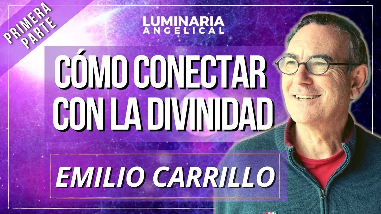 CÓMO CONECTAR CON LA DIVINIDAD, parte 1 con EMILIO CARRILLO