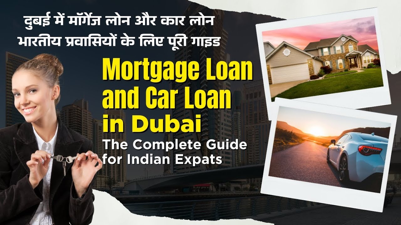 Mortgage Loan & Car Loan in Dubai | Complete Guide for Indian Expats