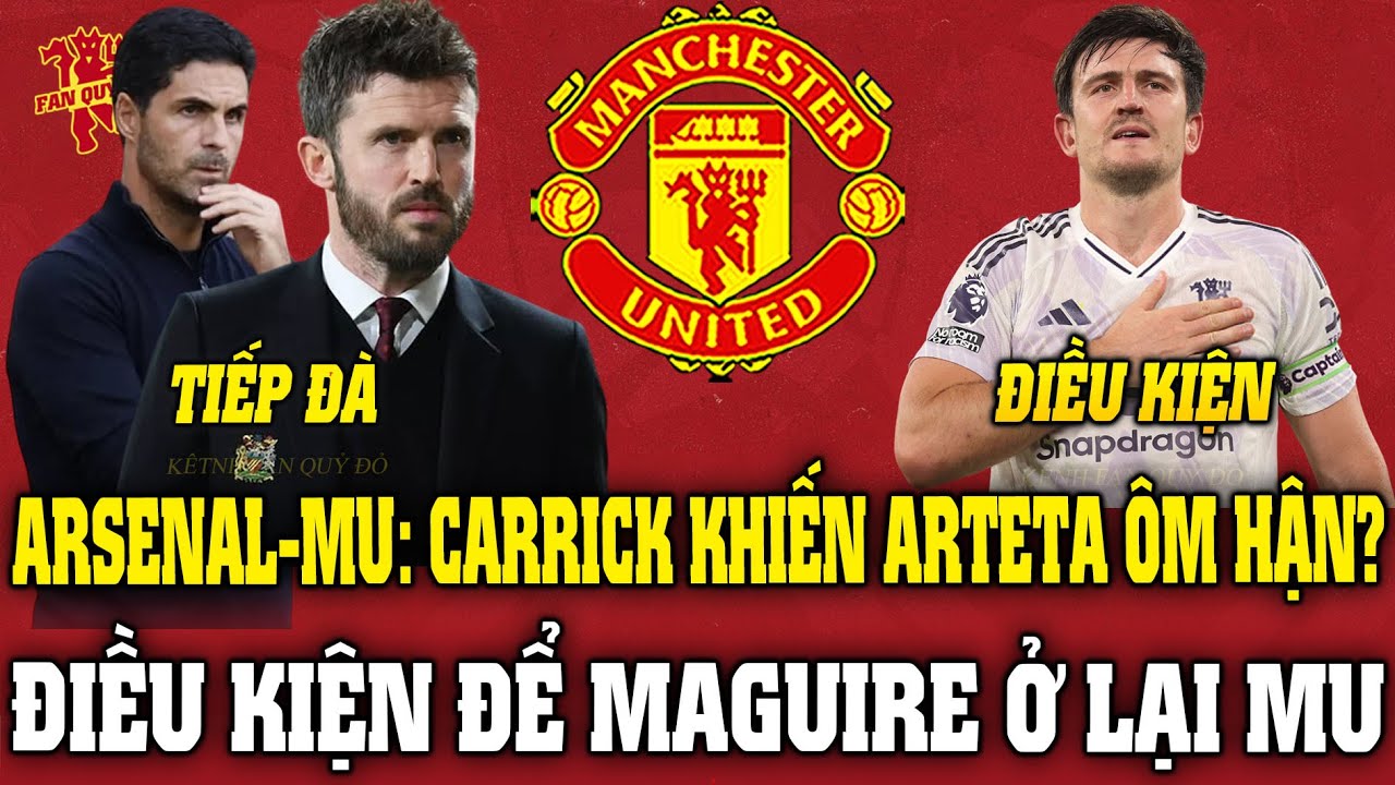 Tin MU Tối 23/1: ARSENAL-MU: CARRICK KHIẾN ARTETA ÔM HẬN? ĐIỀU KIỆN ĐỂ MAGUIRE Ở LẠI MU