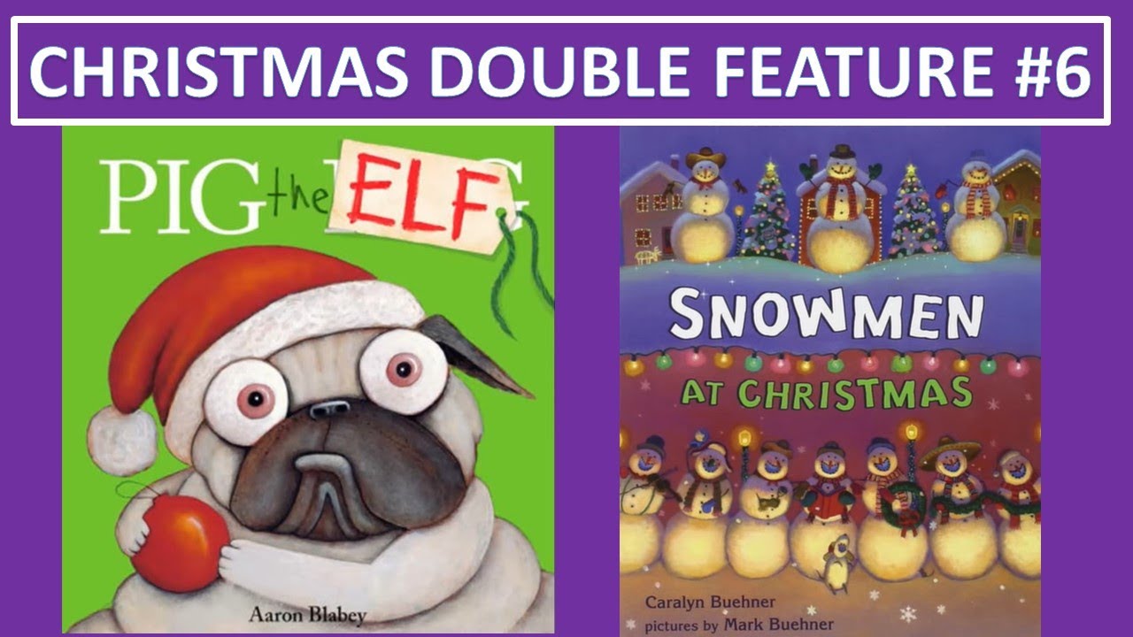 Christmas Double Feature #06 PIG THE ELF & SNOWMEN OF CHRISTMAS Read Aloud Children's Books