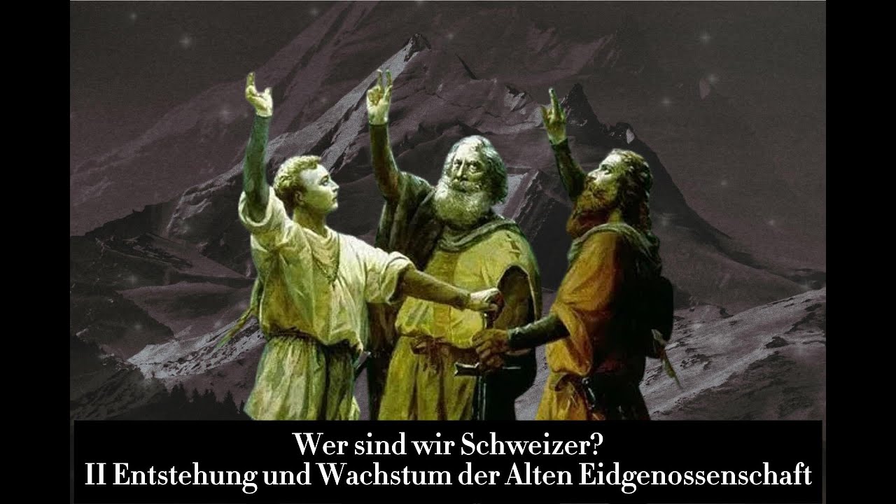 Wer sind wir Schweizer? II Entstehung und Wachstum der Alten Eidgenossenschaft
