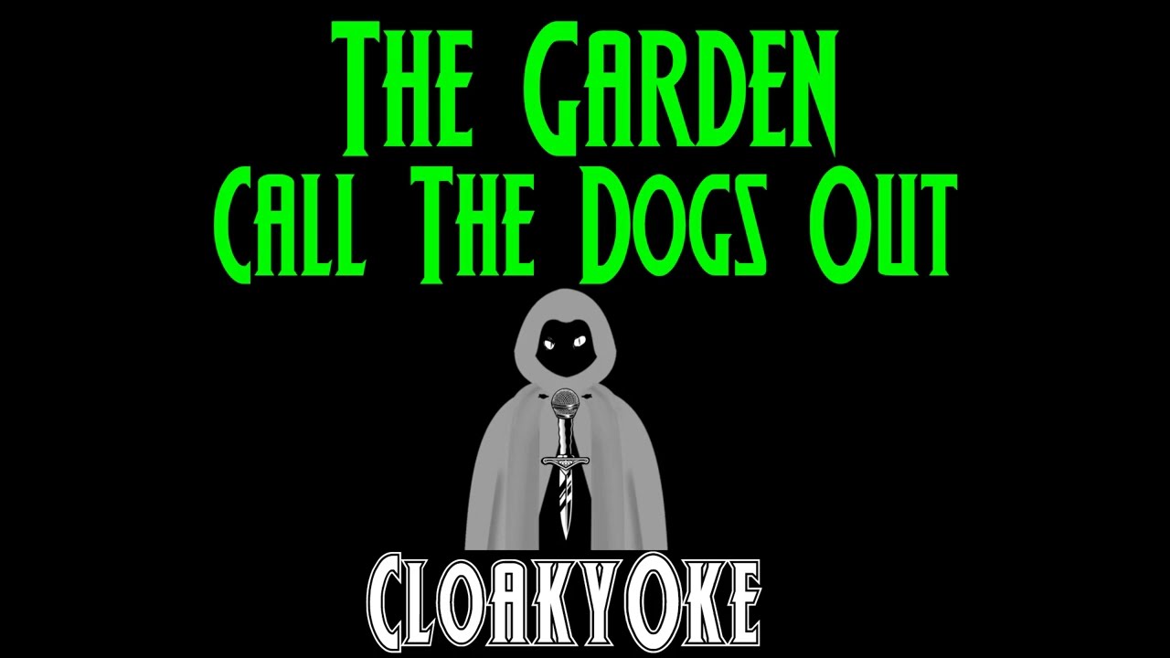 The Garden - Call The Dogs Out (karaoke)