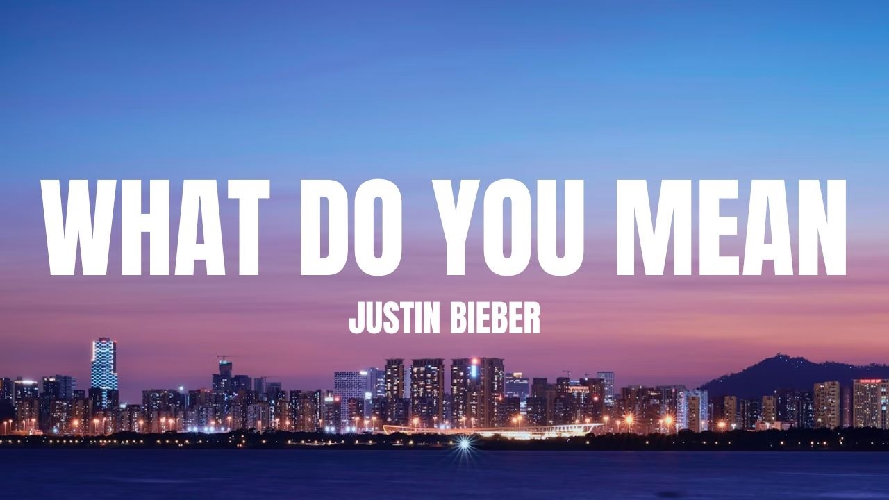 Justin Bieber - What Do You Mean (Lyrics)