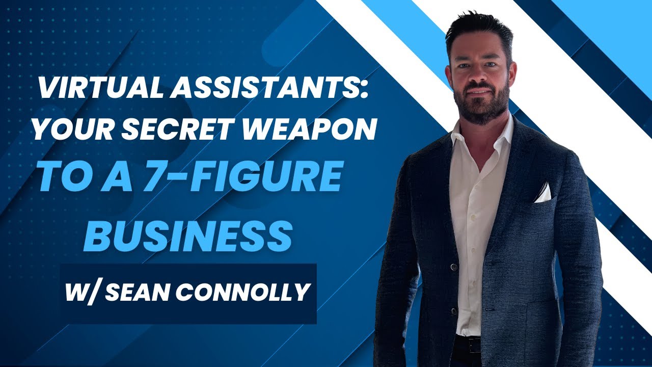 Virtual Assistants: Your Secret Weapon to a 7-Figure Business W/ Sean Connolly