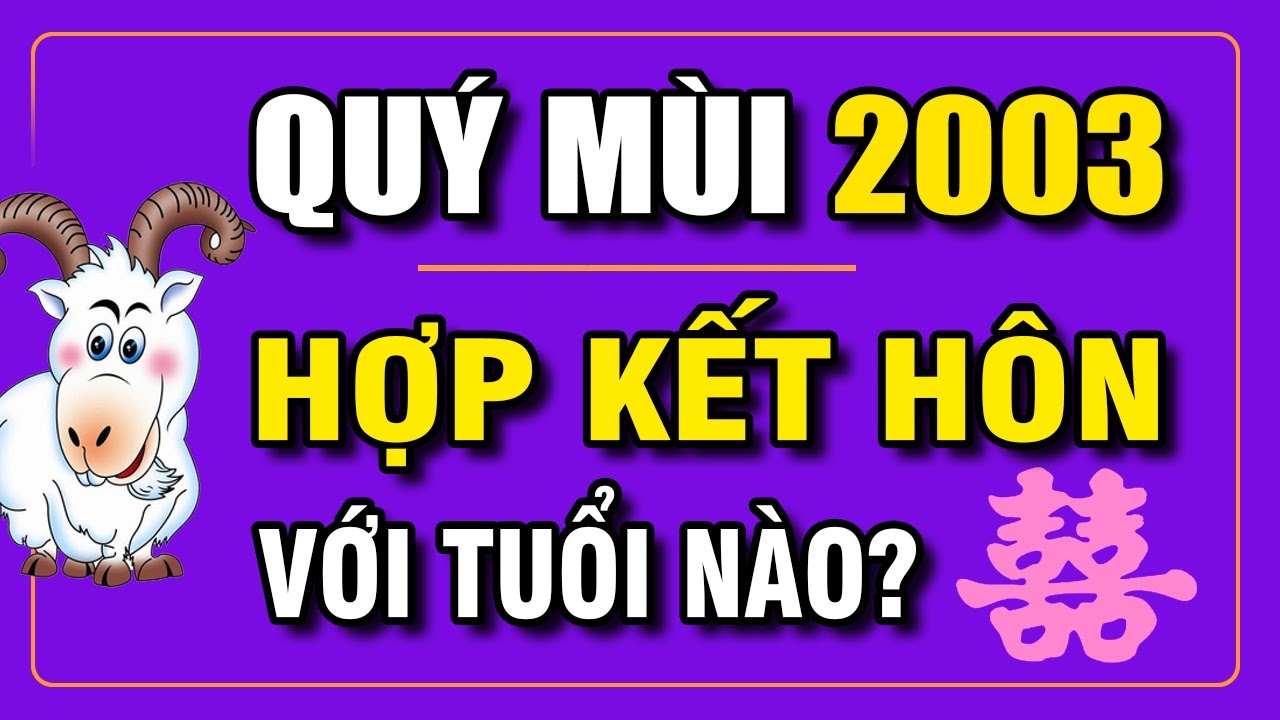 Tuổi QU&Yacute; M&Ugrave;I 2003 Hợp Với Tuổi N&agrave;o Để Kết H&ocirc;n | Phong Thủy V&agrave; Sức Khỏe