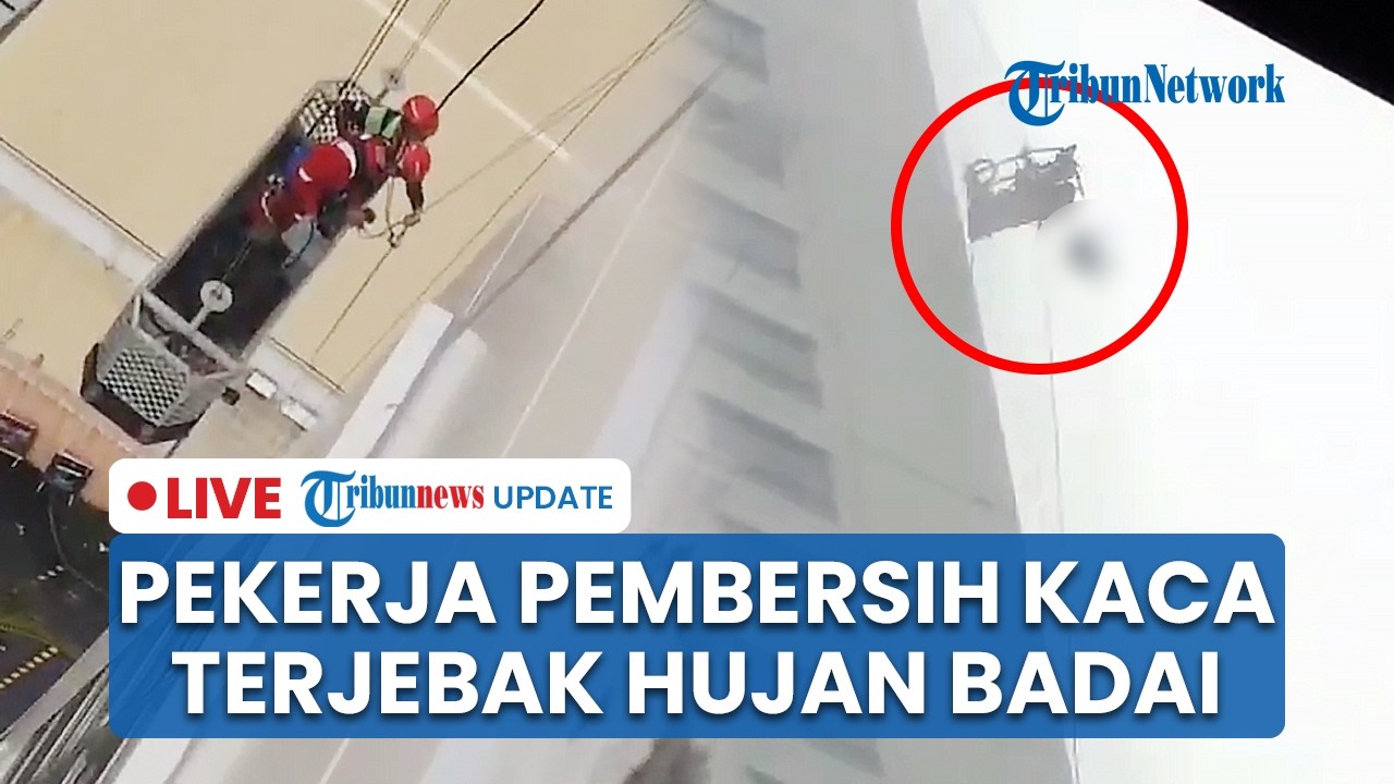 🔴 LIVE: Pekerja Pembersih Kaca Terjebak Hujan Badai di Lantai 25 Apartemen Surabaya, 1 Orang Tewas