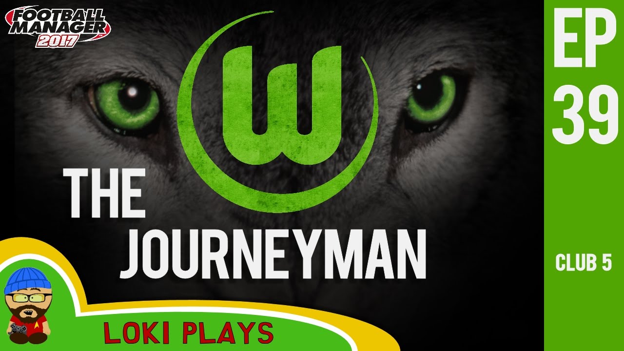 🐺🐶 FM17 - The Journeyman EP39 C5 - Wolfsburg End of Season - Football Manager 2017 Let's Play