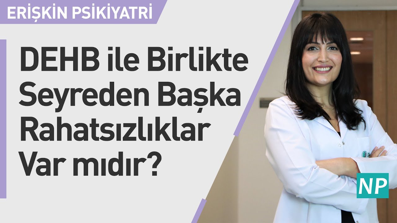 DEHB ile Birlikte Seyreden Başka Rahatsızlıklar Var mıdır?