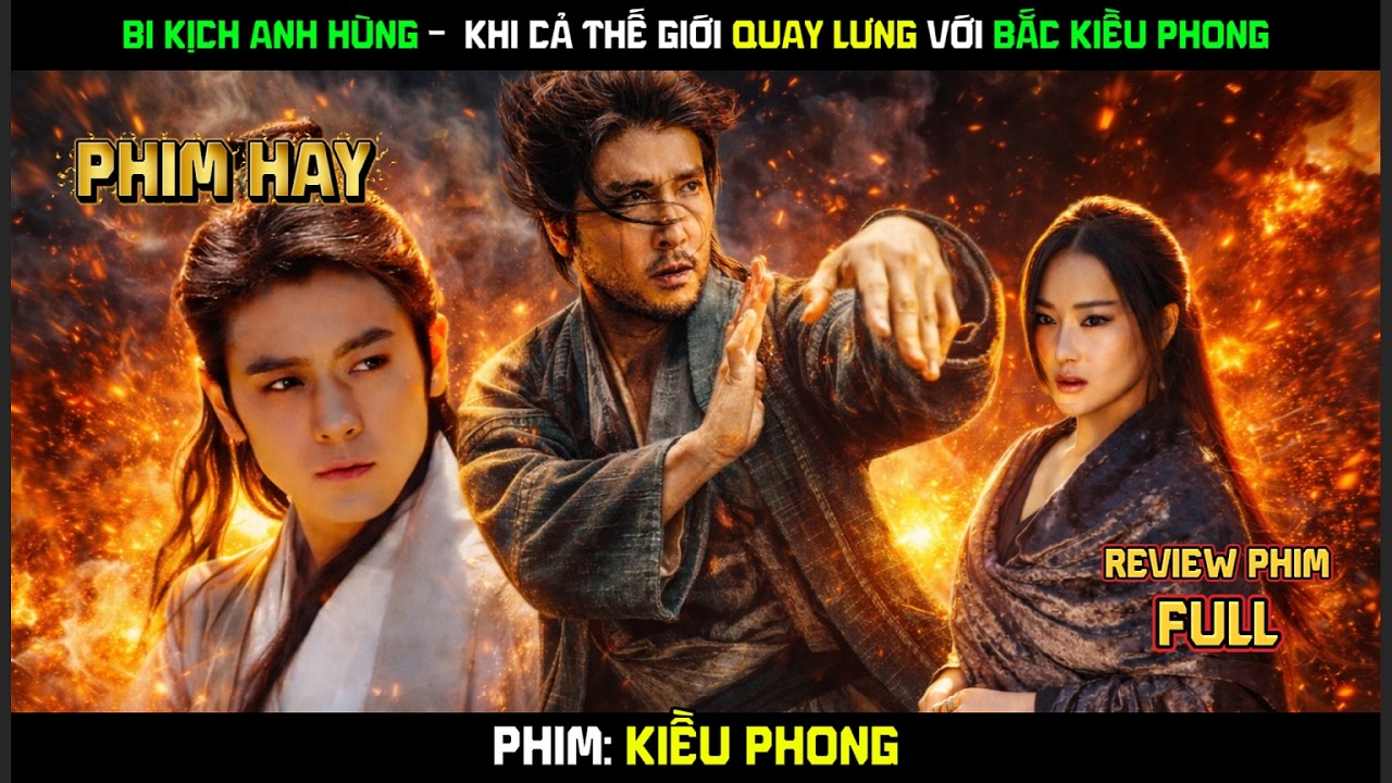 Kiều Phong 2023: Bi kịch anh hùng -  Khi cả thế giới quay lưng với Bắc Kiều Phong