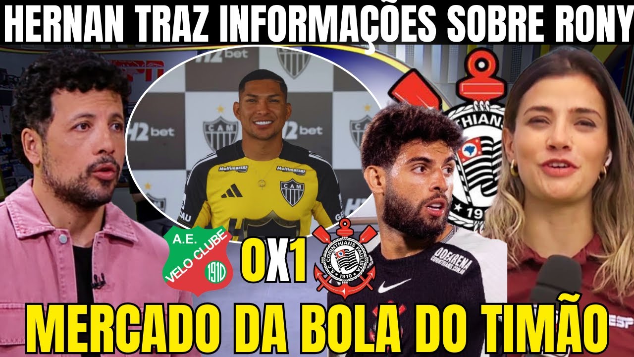 HERNAN TRAZ INFORMAÇÕES DA POSSÍVEL CONTRATAÇÃO DE RONY PELO CORINTHIANS! FOCO AGORA É BRASILEIRÃO!