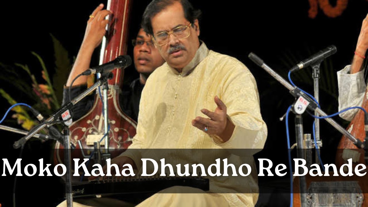 Moko Kaha Dhundho Re Bande By Pandit Ajoy Chakrabarty