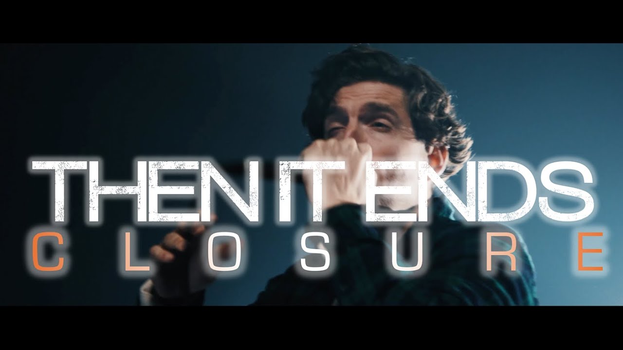 Then It Ends - Closure (OFFICIAL MUSIC VIDEO)