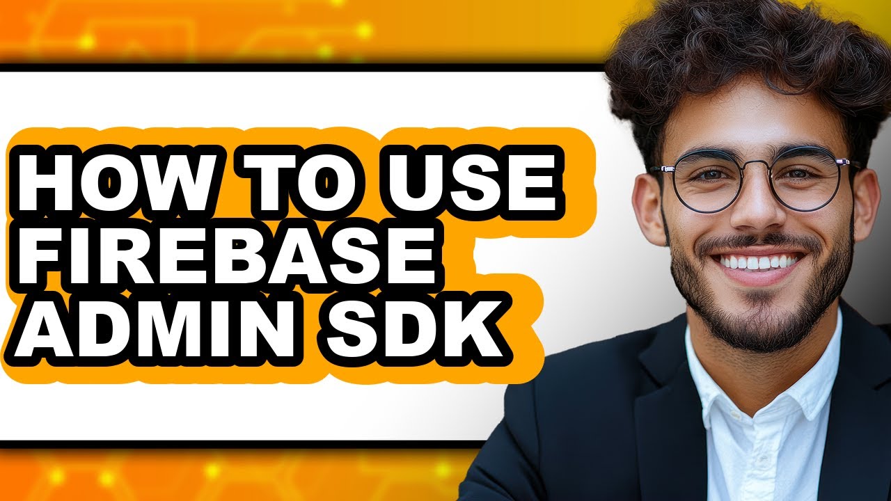 How to Use Firebase Admin Sdk - Full Guide