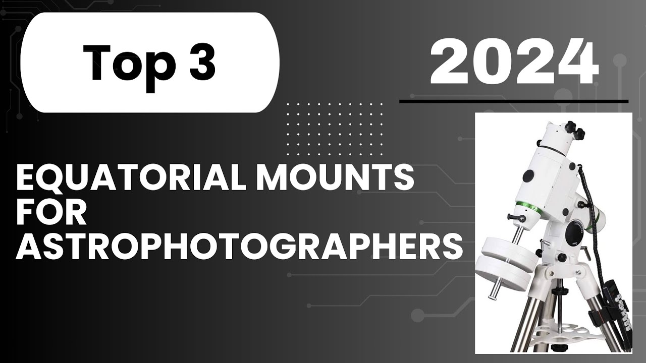 Top 3 Equatorial Mounts for Astrophotographers in 2024
