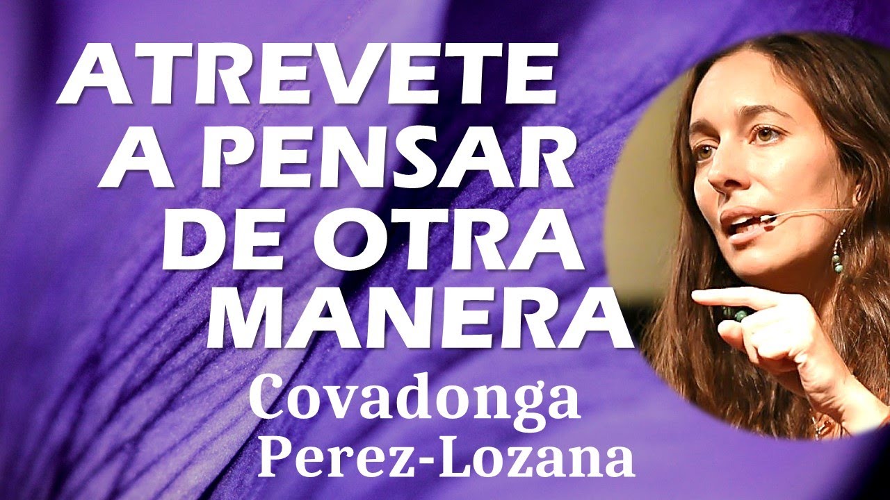 🌟 ATREVETE A PENSAR DE OTRA MANERA 🌟 Covadonga Pérez-Lozana
