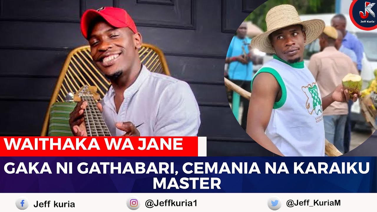 WAITHAKA WA JANE GUTARIRIA KURIA RWIMBO RWA GATHABARI RWAUMIRE- WAITHAKA WA JANE.