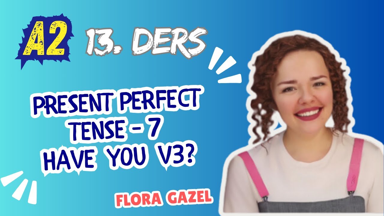 İNGİLİZCE A2-13. DERS Present Perfect Tense - 7 